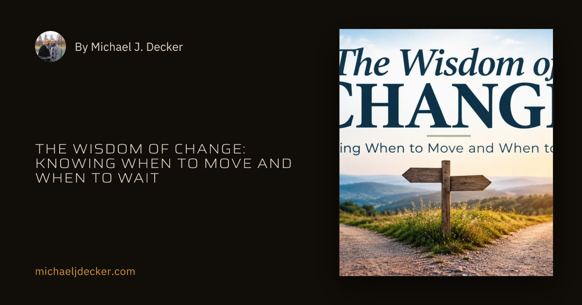 The Wisdom of Change: Knowing When to Move and When to Wait